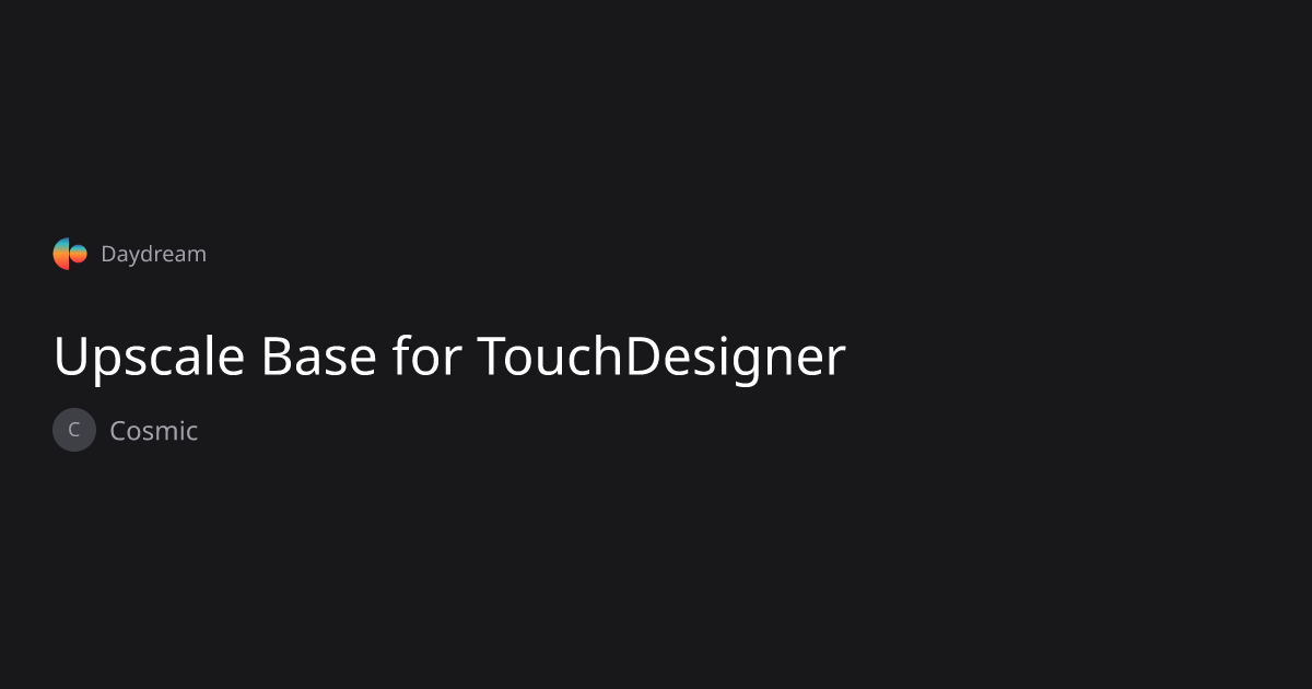 Upscale Base for TouchDesigner — Cosmic