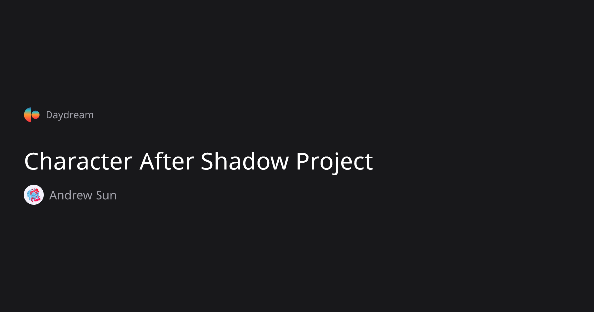 Character After Shadow Project — Andrew Sun