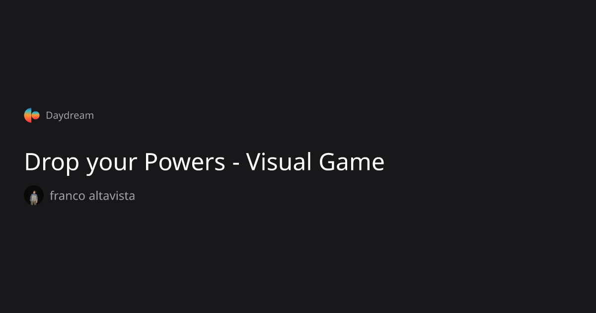 Drop your Powers - Visual Game — franco altavista